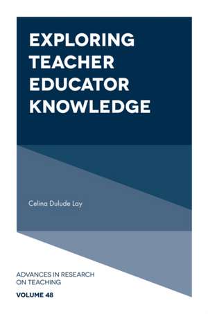 Exploring Teacher Educator Knowledge de Celina Dulude Lay