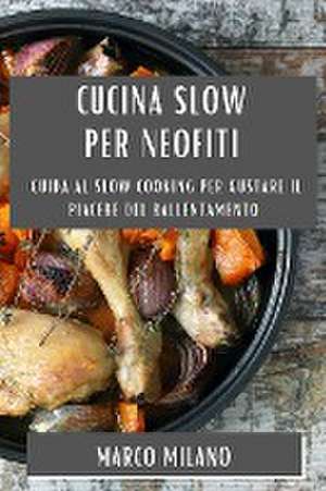 Cucina Slow per Neofiti de Marco Milano