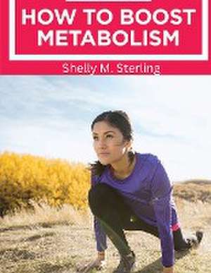 How to Boost Your Metabolism de Shelly M. Sterling