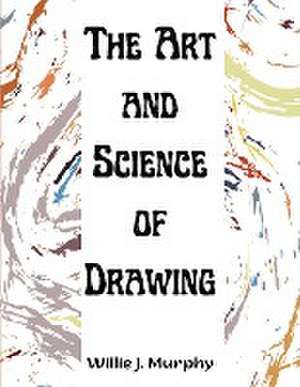 The Art and Science of Drawing de Willie J. Murphy