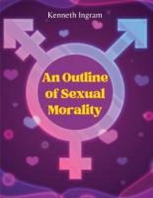 An Outline of Sexual Morality de Kenneth Ingram