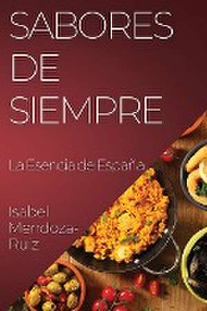 Sabores de Siempre de Isabel Mendoza-Ruiz