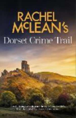 Rachel McLean's Dorset Crime Trail de Rachel Mclean