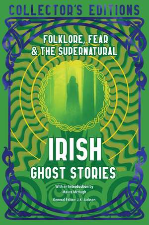 Irish Ghost Stories: Folklore, Fear & The Supernatural de Maura McHugh