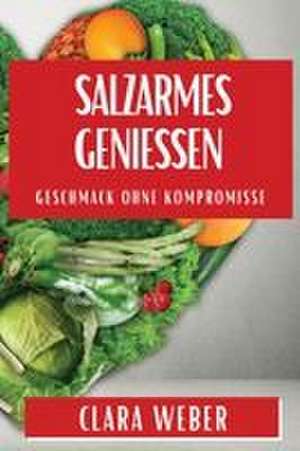Salzarmes Genießen de Clara Weber