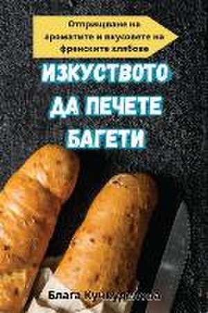 ИЗКУСТВОТО ДА ПЕЧЕТЕ БАГЕТИ de &