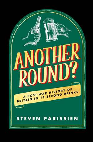 Another Round?: A Post-War History of Britain in Twelve Drinks de Steven Parissien