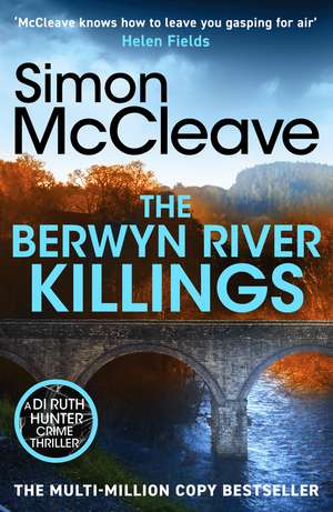The Berwyn River Killings: An addictive and gripping crime thriller from the iconic Welsh bestselling author de Simon McCleave
