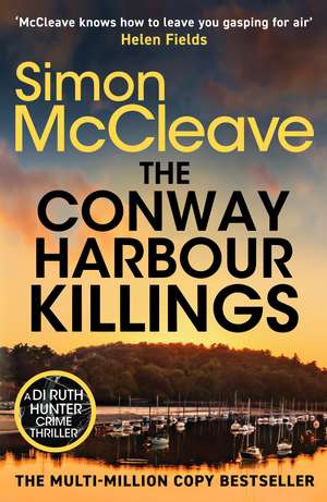 The Conway Harbour Killings: A tense and gritty police procedural from the bestselling crime author de Simon McCleave
