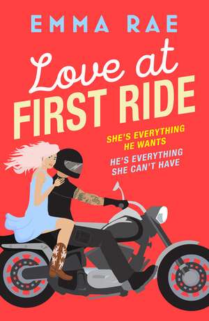 Love at First Ride: An irresistible opposites attract biker boy romance de Emma Rae