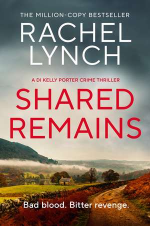 Shared Remains: An unputdownable must-read crime thriller de Rachel Lynch