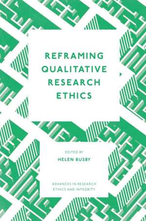 Reframing Qualitative Research Ethics de Helen Busby