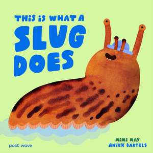 This Is What A Slug Does de Mimi May