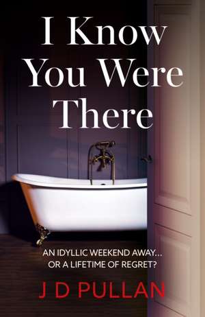 I Know You Were There de J D Pullan