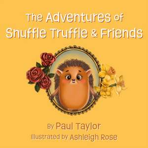 The Adventures of Snuffle Truffle & Friends de Paul Taylor