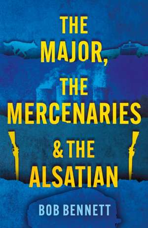 The Major, The Mercenaries and The Alsatian de Bob Bennett