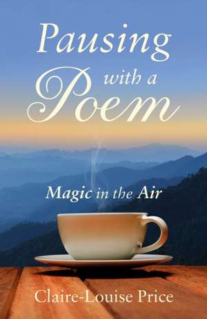 Pausing with a Poem de Claire-Louise Price