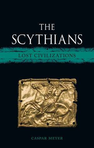 The Scythians: Lost Civilizations de Caspar Meyer