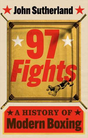 97 Fights: A History of Modern Boxing de John Sutherland