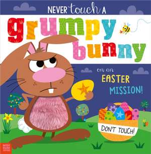 Never Touch a Grumpy Bunny . . . on an Easter Mission! de Alexandra Robinson
