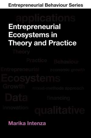 Entrepreneurial Ecosystems in Theory and Practice de Marika Intenza