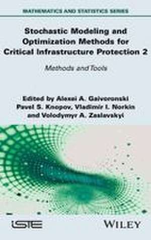 Stochastic Modeling and Optimization Methods for Critical Infrastructure Protection, Volume 2 de Alexei A. Gaivoronski