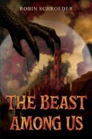 The Beast Among Us de Robin Schroeder
