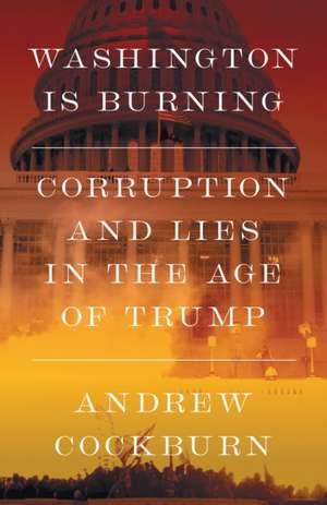 Washington Is Burning de Andrew Cockburn