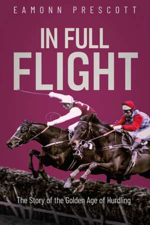 In Full Flight de Eamonn Prescott