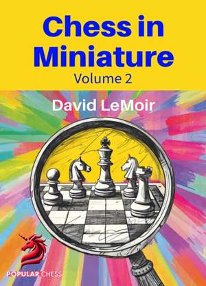 Chess in Miniature - Volume 2 de David LeMoir