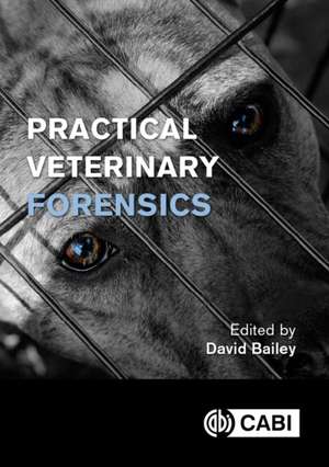 Practical Veterinary Forensics de David Bailey