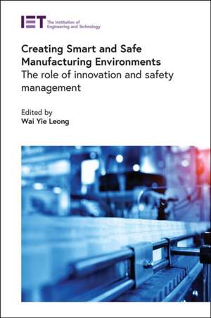Creating Smart and Safe Manufacturing Environments de Wai Yie Leong