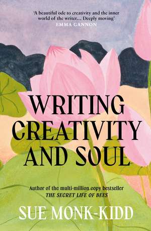 Writing Creativity and Soul de Sue Monk Kidd