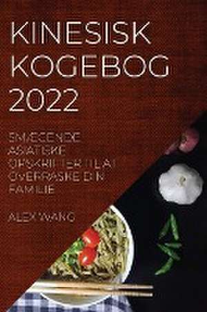 KINESISK KOGEBOG 2022 de Alex Wang