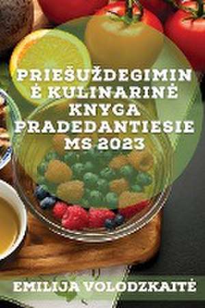 Prie¿u¿degimin¿ kulinarin¿ knyga pradedantiesiems 2023 de Emilija Volodzkait¿