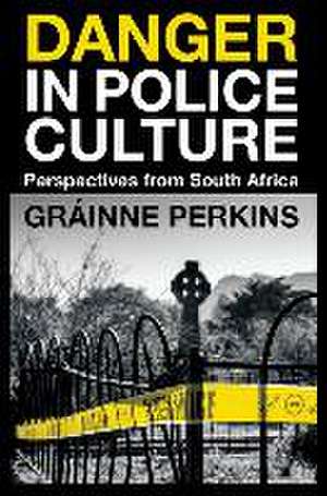 Danger in Police Culture – Perspectives from South Africa de Gráinne Perkins