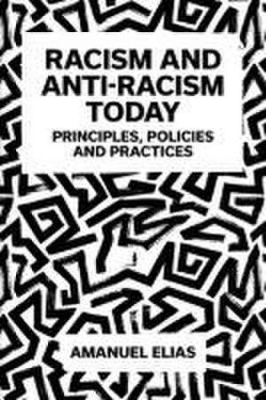 Racism and Anti–Racism Today – Principles, Policies and Practices de Amanuel Elias