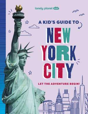 Lonely Planet Kids A Kid's Guide to New York City de Lonely Planet