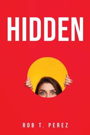 HIDDEN de Rob T. Perez