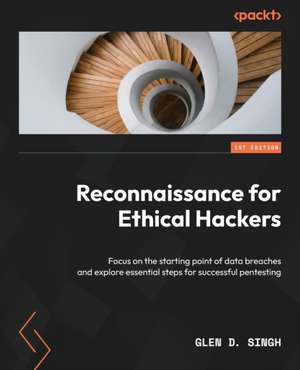 Reconnaissance for Ethical Hackers de Glen D. Singh