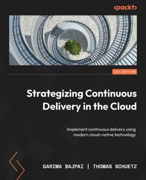 Strategizing Continuous Delivery in the Cloud de Garima Bajpai