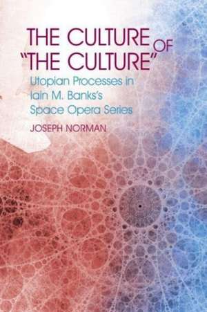 The Culture of "The Culture" – Utopian Processes in Iain M. Banks′s Space Opera Series de Joseph S. Norman