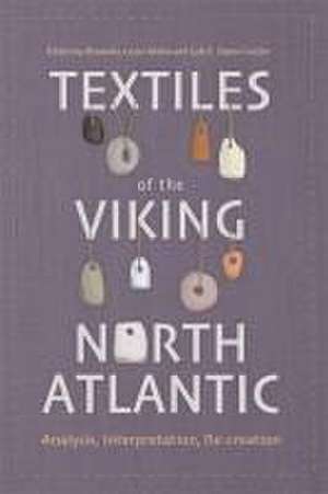 Textiles of the Viking North Atlantic – Analysis, Interpretation, Re–creation de Alexandra Lester–makin