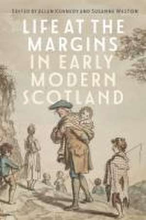 Life at the Margins in Early Modern Scotland de Allan Kennedy