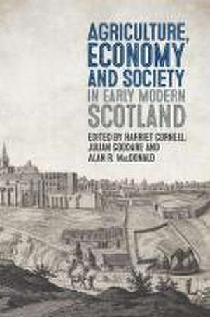 Agriculture, Economy and Society in Early Modern Scotland de Harriet Cornell