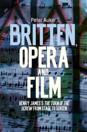 Britten, Opera and Film de Peter Auker