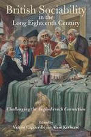 British Sociability in the Long Eighteenth Centu – Challenging the Anglo–French Connection de Valérie Capdeville