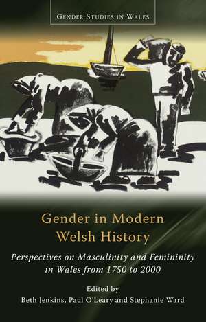 Gender in Modern Welsh History: Perspectives on Masculinity and Femininity in Wales from 1750 to 2000 de Beth Jenkins