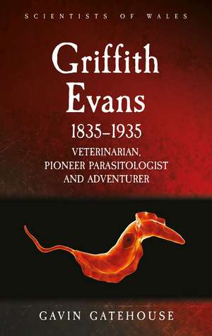 Griffith Evans 1835-1935: Veterinarian, Pioneer Parasitologist and Adventurer de Gavin Gatehouse