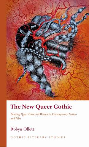 The New Queer Gothic: Reading Queer Girls and Women in Contemporary Fiction and Film de Robyn Ollett